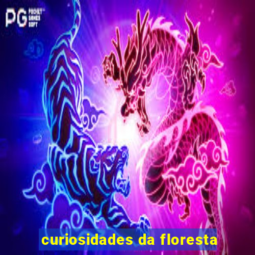 curiosidades da floresta